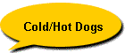 Cold/Hot Dogs