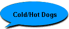 Cold/Hot Dogs